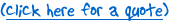 Click  here for a quote